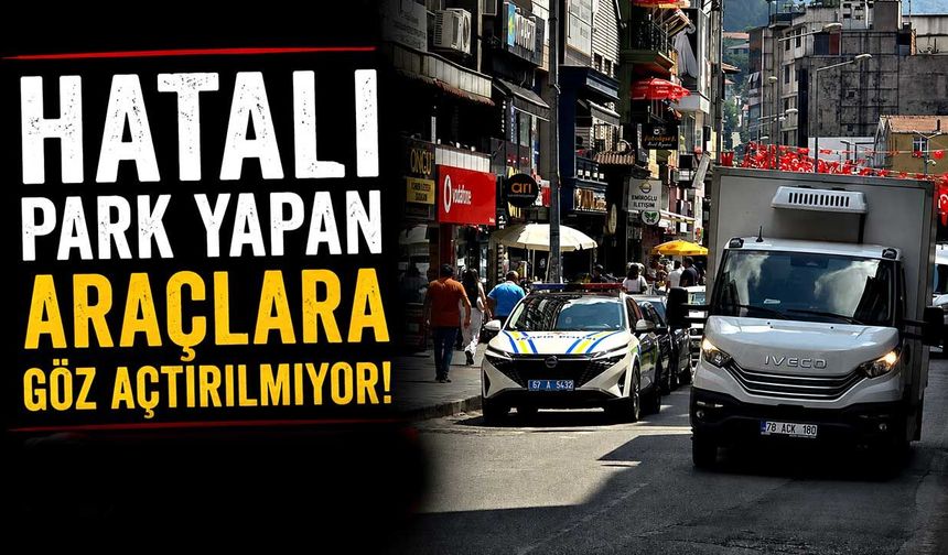Hatalı park yapan araçlara göz açtırılmıyor!