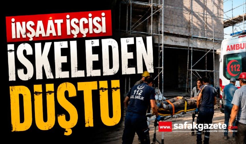 İnşatta iskeleden düşen işçi yaralandı