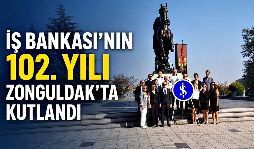 İş Bankası’nın 102. yılı Zonguldak’ta kutlandı