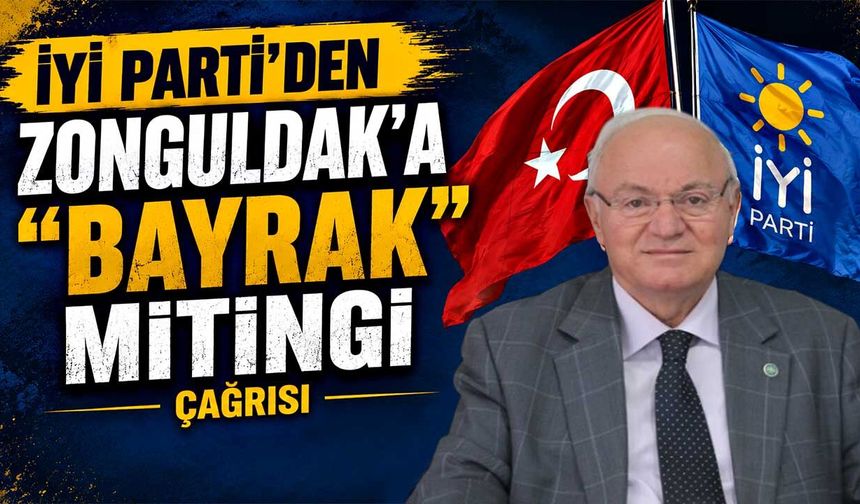 İYİ Parti’den Zonguldak’a “Bayrak Mitingi” çağrısı