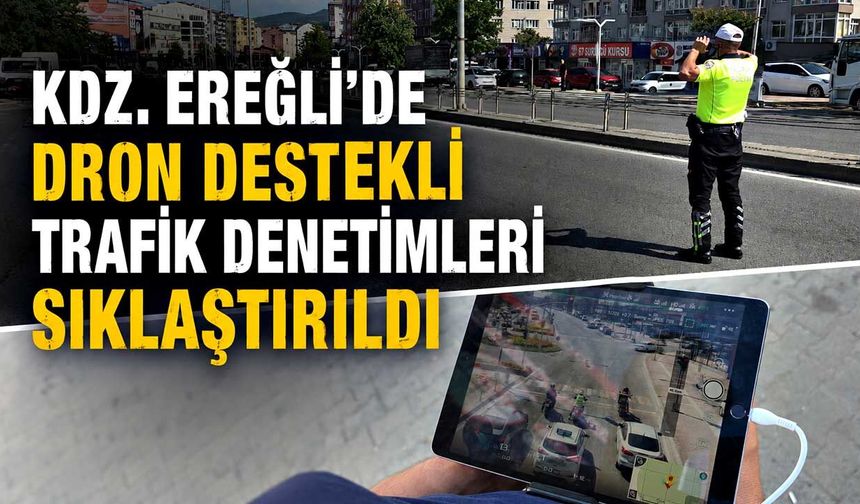 Kdz. Ereğli'de dron destekli trafik denetimleri sıklaştırıldı