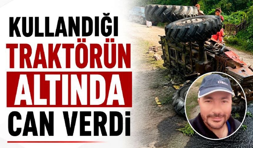 Traktör kazası can aldı! Ercan Acar hayatını kaybetti