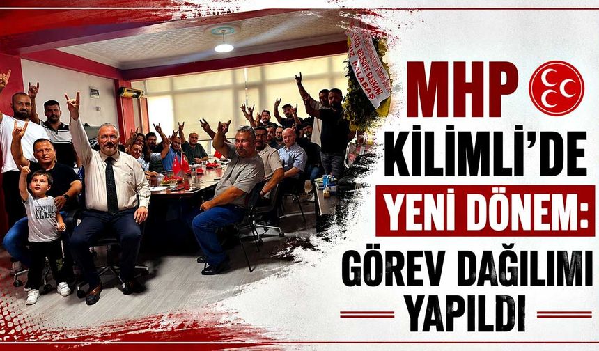 MHP Kilimli’de yeni dönem: Görev dağılımı yapıldı
