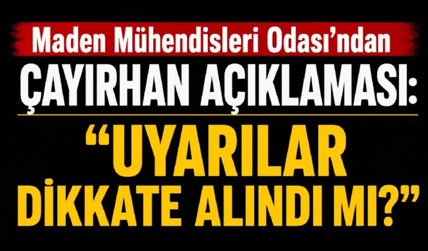 Maden Mühendisleri Odası’ndan Çayırhan açıklaması: “Uyarılar dikkate alındı mı?”