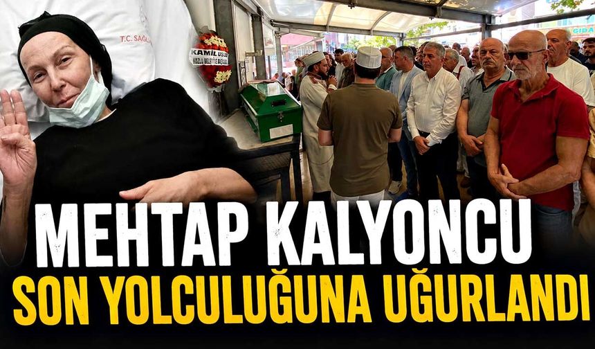 Mehtap Kalyoncu son yolculuğuna uğurlandı