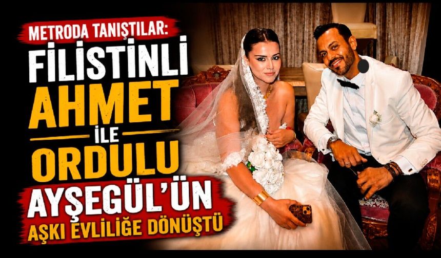 Metroda tanıştılar: Filistinli Ahmet ile Ordulu Ayşegül’ün aşkı evliliğe dönüştü