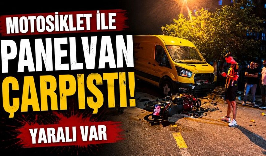 Motosiklet ile panelvan çarpıştı: 1 yaralı