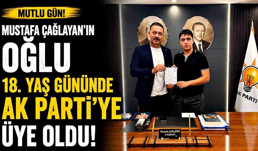 Mustafa Çağlayan’ın oğlu 18. yaş gününde AK Parti’ye üye oldu