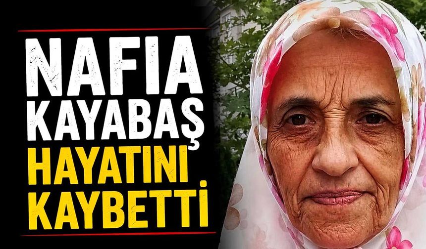 Nafia Kayabaş hayatını kaybetti