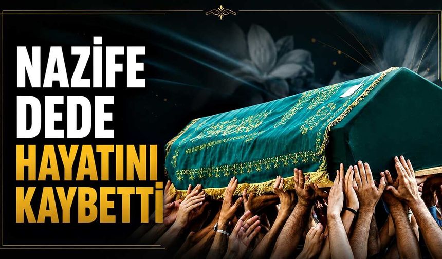 Nazife Dede hayatını kaybetti