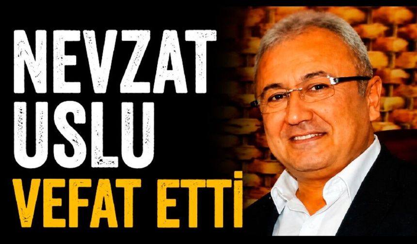 Nevzat Uslu hayatını kaybetti