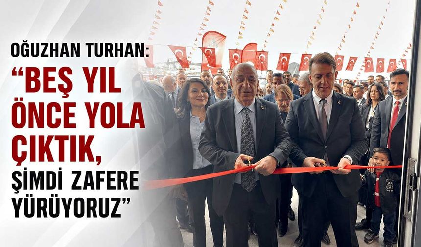 Oğuzhan Turhan: “Beş yıl önce yola çıktık, şimdi zafere yürüyoruz”