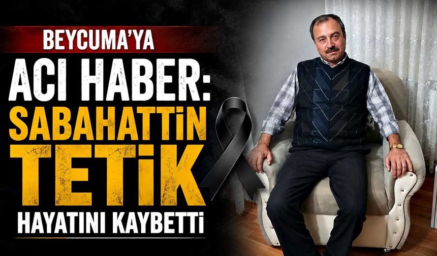 Sabahattin Tetik hayatını kaybetti