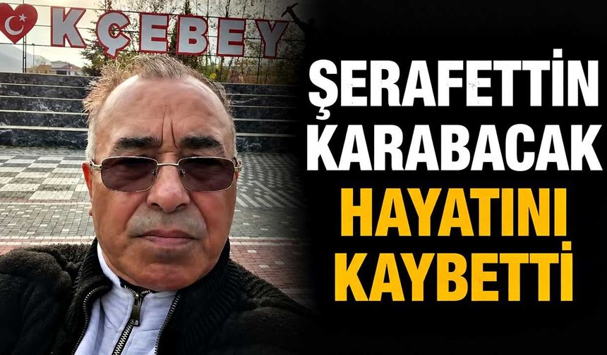 Şerafettin Karabacak hayatını kaybetti