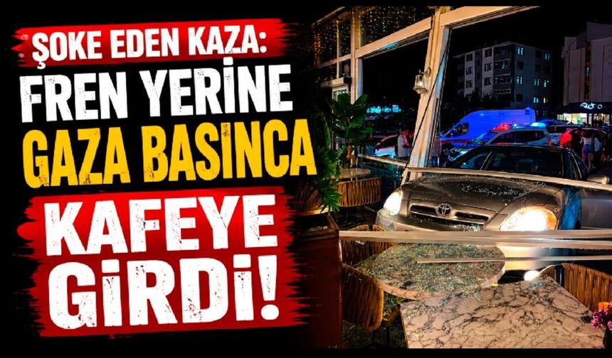 Şoke eden kaza: Fren yerine gaza basınca kafeye girdi