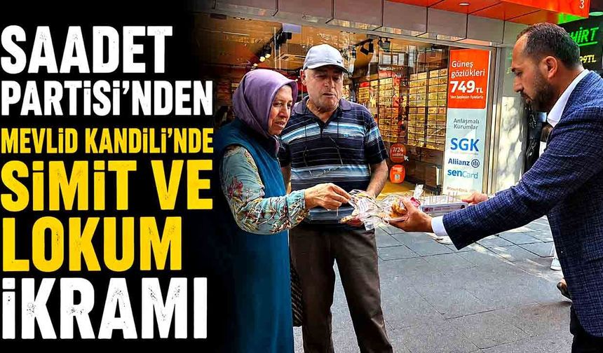 Saadet Partisi’nden Mevlid Kandili’nde simit ve lokum ikramı
