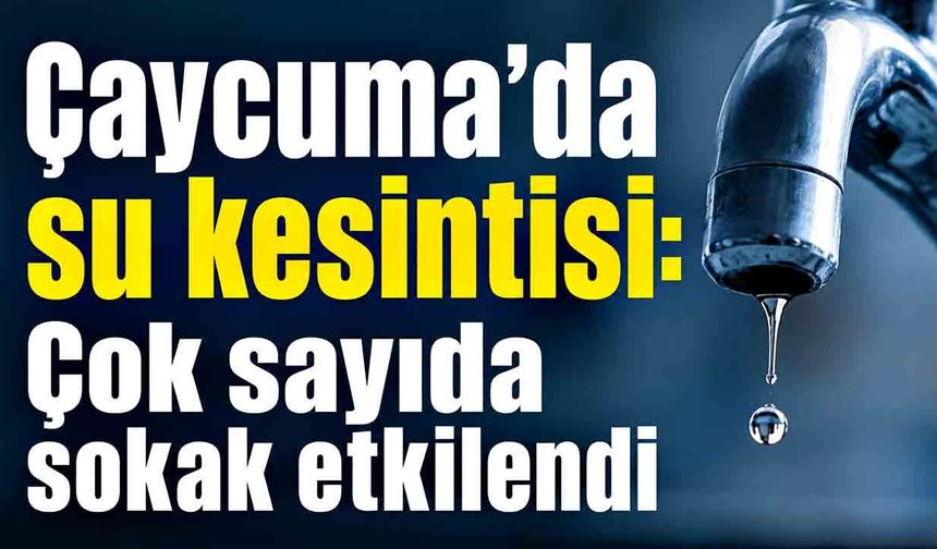 Çaycuma’da su kesintisi: Çok sayıda sokak etkilendi