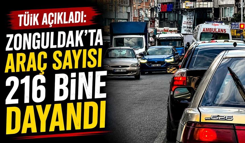 TÜİK açıkladı: Zonguldak’ta araç sayısı 216 bine dayandı
