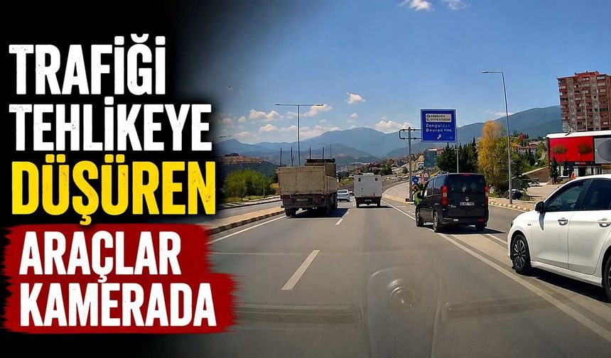 Trafiği tehlikeye düşüren araçlar kamerada