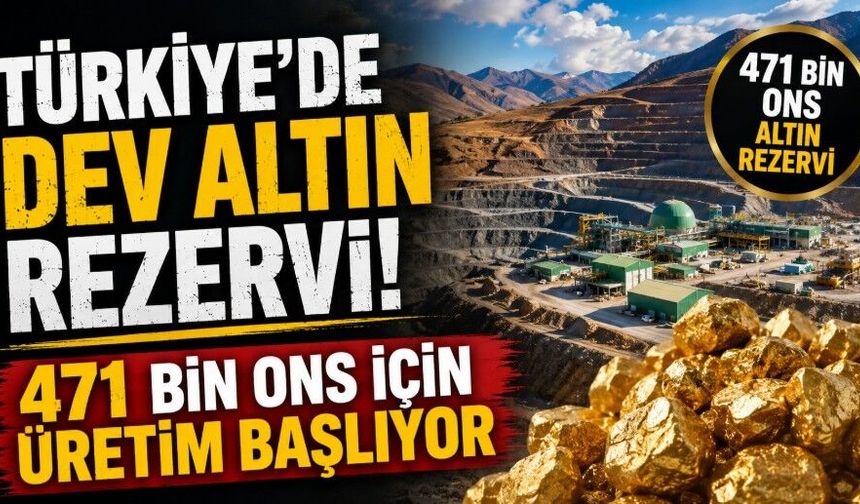 Türkiye’de dev altın rezervi! 471 bin ons için üretim başlıyor