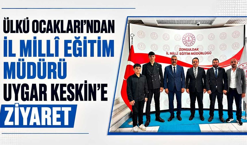 Ülkü Ocakları'ndan İl Millî Eğitim Müdürü Uygar Keskin’e ziyaret