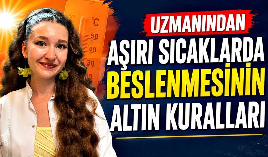 Uzmanından aşırı sıcaklarda beslenmesinin altın kuralları