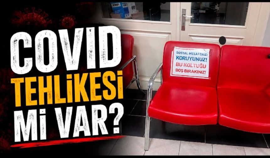 Covid tehlikesi mi var?
