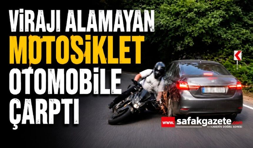 Virajı alamayan motosiklet otomobile çarptı