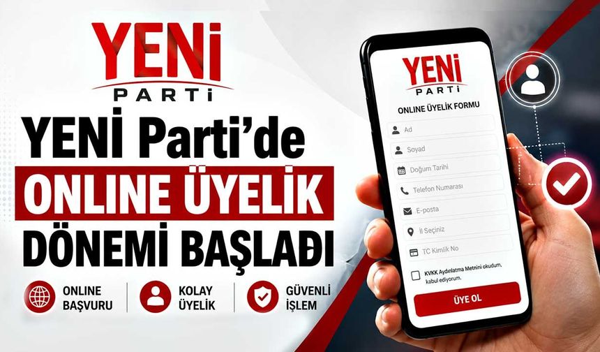 YENİ Parti’de online üyelik dönemi başladı
