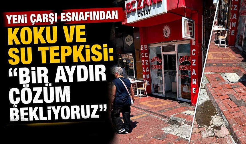 Yeni Çarşı esnafından koku ve su tepkisi: "Bir aydır çözüm bekliyoruz"