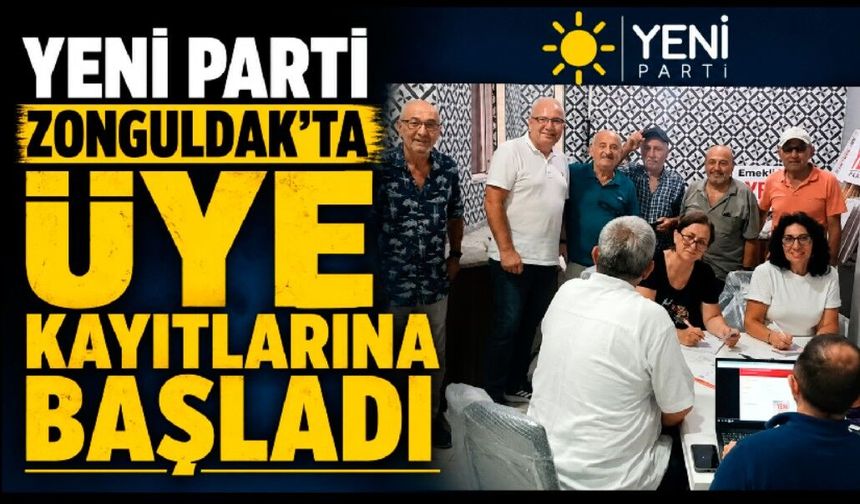 YENİ Parti Zonguldak’ta üye kayıtlarına başladı