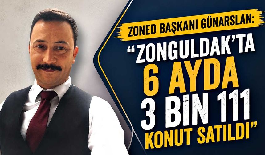 ZONED Başkanı Günarslan: "Zonguldak'ta 6 ayda 3 Bin 111 konut satıldı"