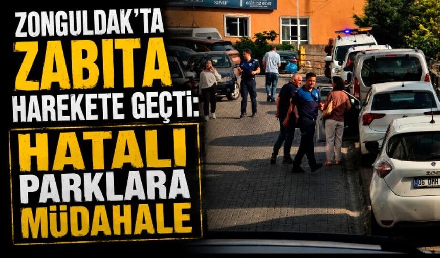 Zonguldak’ta Zabıta harekete geçti: Hatalı parklara müdahale