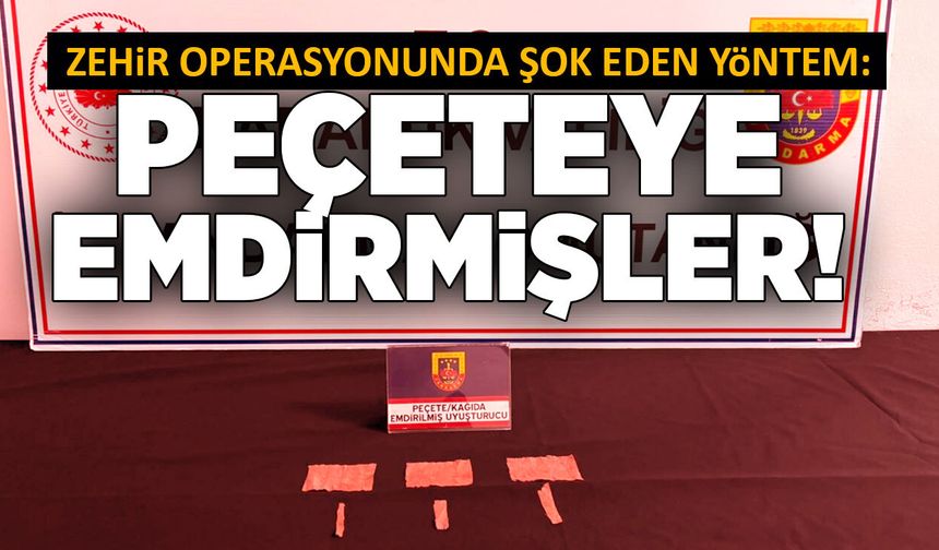 Zehir operasyonunda şok eden yöntem: Peçeteye emdirmişler!