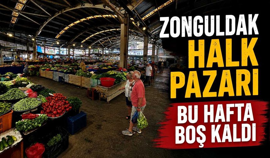 Zonguldak halk pazarı bu hafta boş kaldı