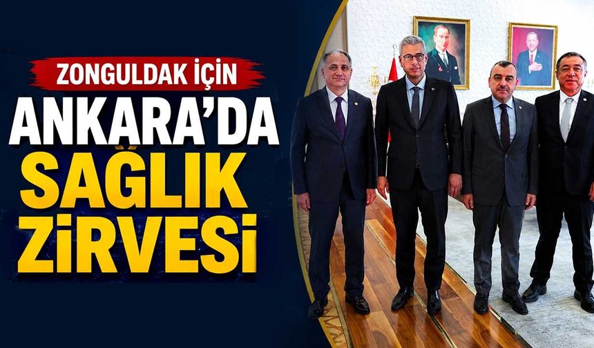 Zonguldak için Ankara’da sağlık zirvesi