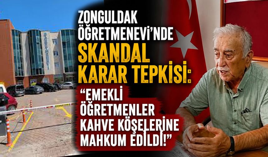 Zonguldak Öğretmenevi’nde skandal karar tepkisi: "Emekli öğretmenler kahve köşelerine mahkum edildi!"