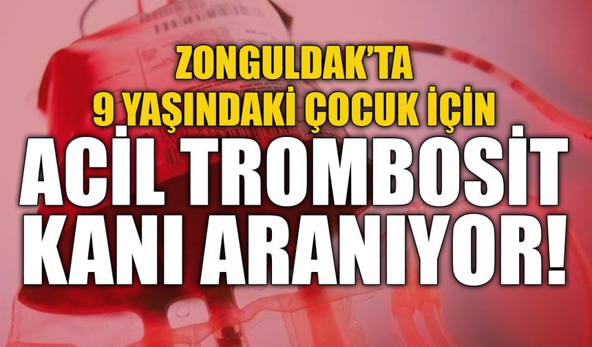 Zonguldak’ta 9 Yaşındaki Çocuk İçin Acil Trombosit Kanı Aranıyor!