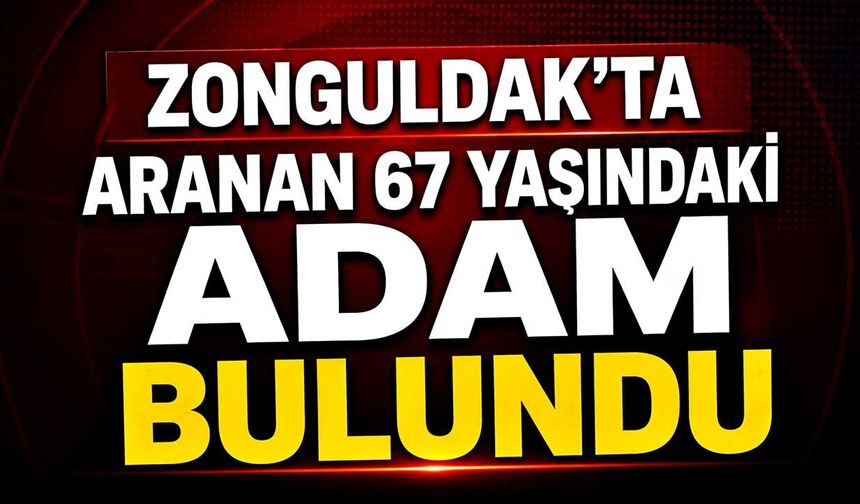 Zonguldak’ta aranan 67 yaşındaki adam bulundu