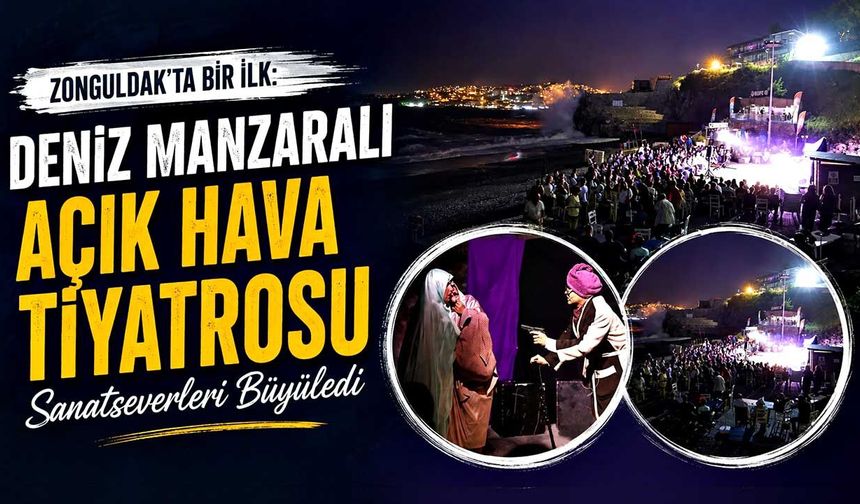 Zonguldak'ta bir ilk: Deniz manzaralı Açık Hava Tiyatrosu sanatseverleri büyüledi