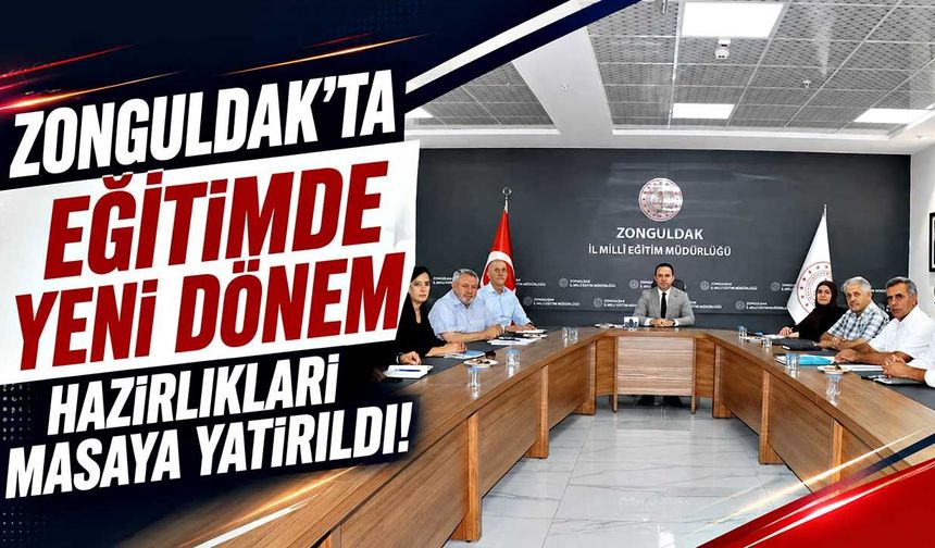 Zonguldak’ta eğitimde yeni dönem hazırlıkları masaya yatırıldı!