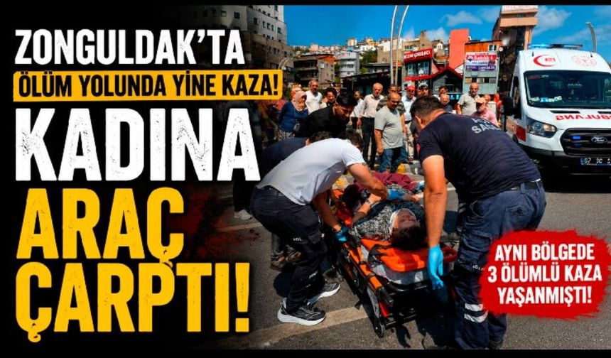 Zonguldak’ta ölüm yolunda yine kaza: Kadına araç çarptı