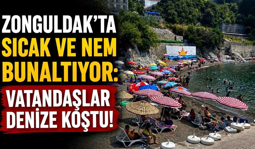 Zonguldak’ta sıcak ve nem bunaltıyor: Vatandaşlar denize koştu!