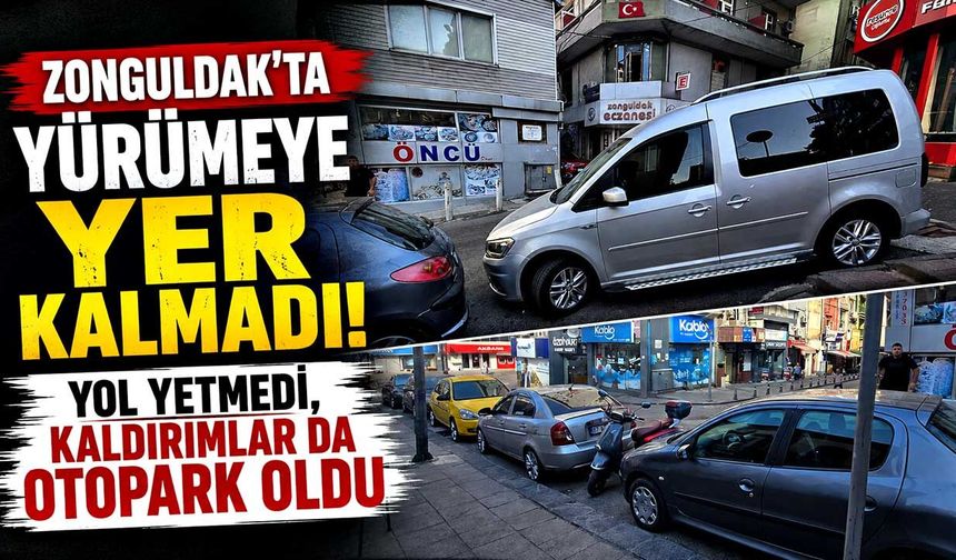 Zonguldak’ta yürümeye yer kalmadı! Yol yetmedi, kaldırımlar da otopark oldu