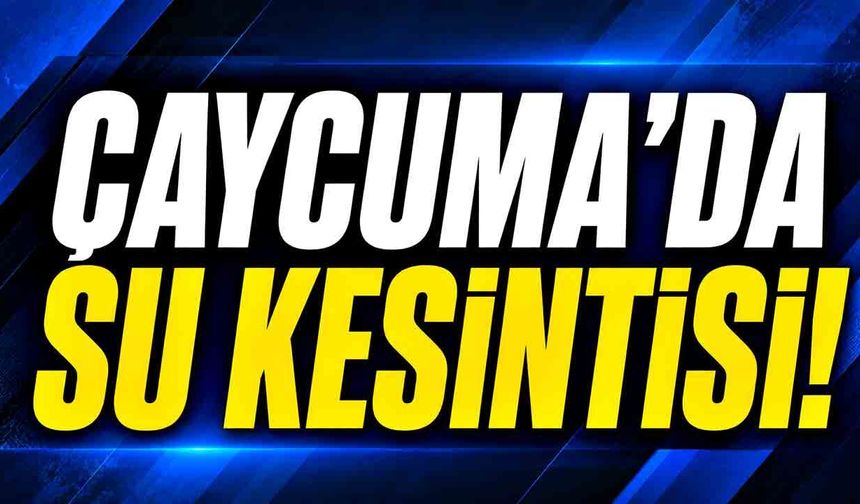 Çaycuma’da su kesintisi!