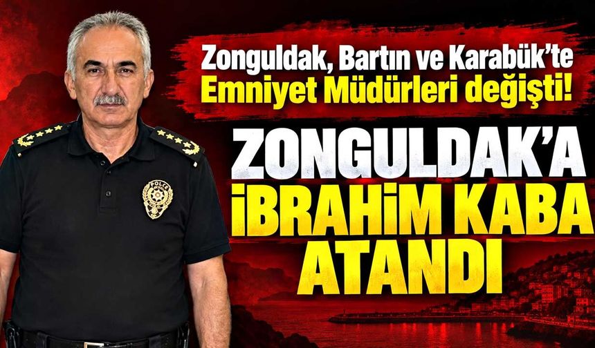 Zonguldak İl Emniyet Müdürü değişti: İbrahim Kaba atandı