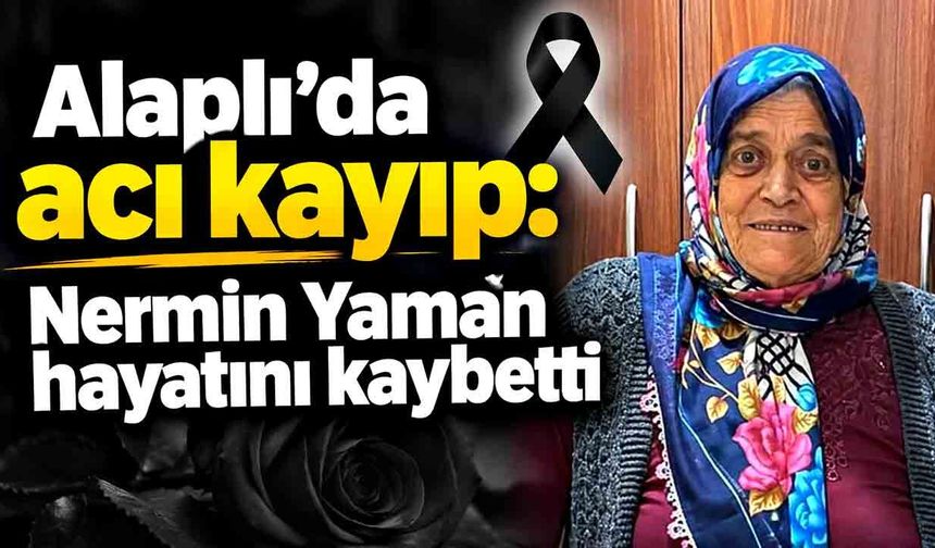 Alaplı’da acı kayıp: Nermin Yaman hayatını kaybetti