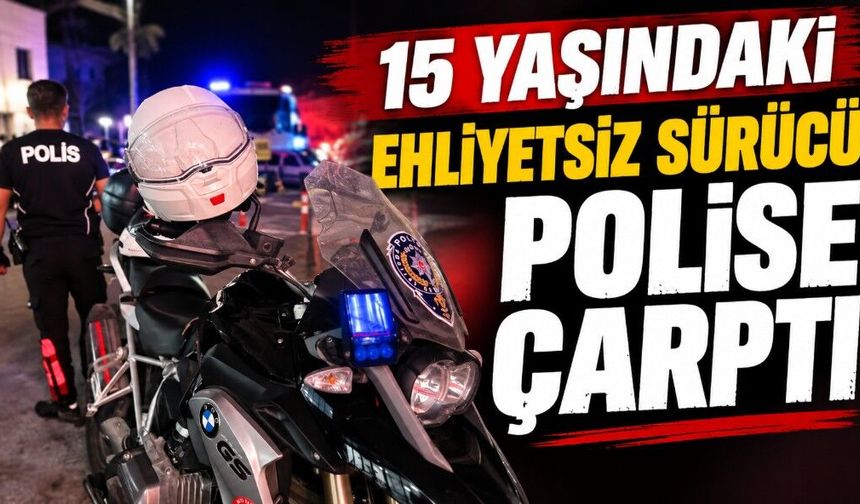 15 yaşındaki sürücü polise çarptı