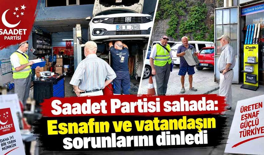 Saadet Partisi Acılık Sanayi’de esnafı dinledi