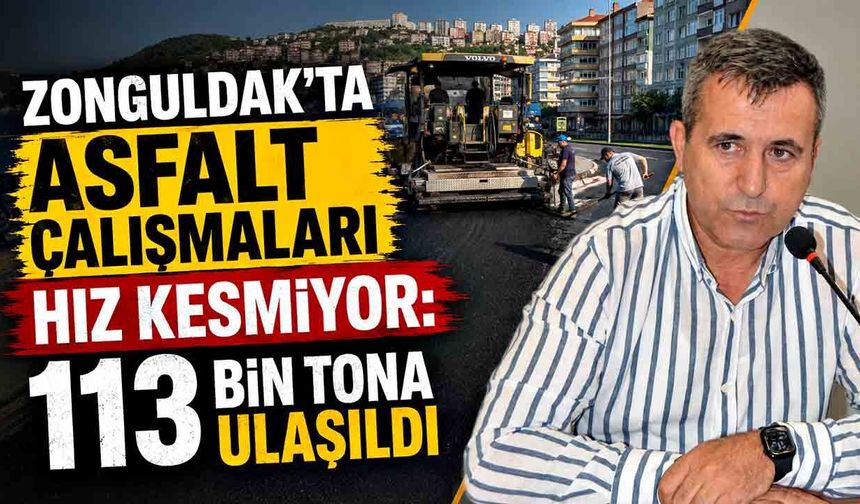 Zonguldak’ta asfalt çalışmaları hız kesmiyor: 113 bin tona ulaşıldı